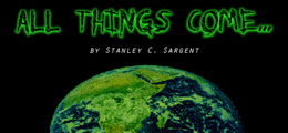 All Things Come ... by Stanley C. Sargent