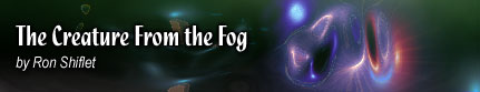 The Creature from the Fog by Ron Shiflet